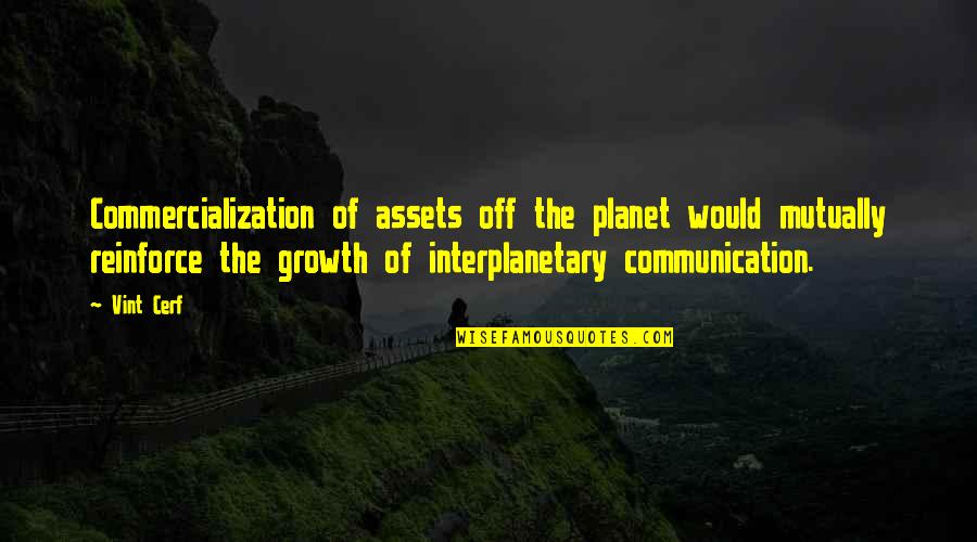 Interplanetary Quotes By Vint Cerf: Commercialization of assets off the planet would mutually