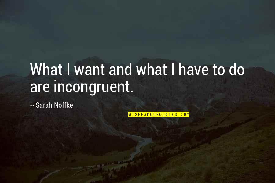 Interplanted Quotes By Sarah Noffke: What I want and what I have to