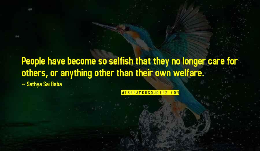 Interpolations Quotes By Sathya Sai Baba: People have become so selfish that they no