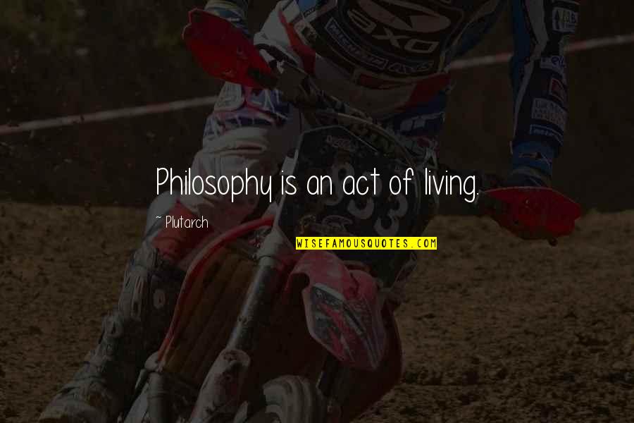 Interposition Quotes By Plutarch: Philosophy is an act of living.