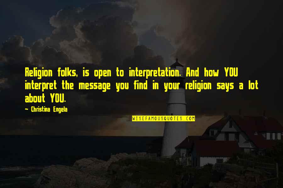 Interpret A Quotes By Christina Engela: Religion folks, is open to interpretation. And how Interpret A Quotes By Christina Engela: Religion folks, is open to interpretation. And how