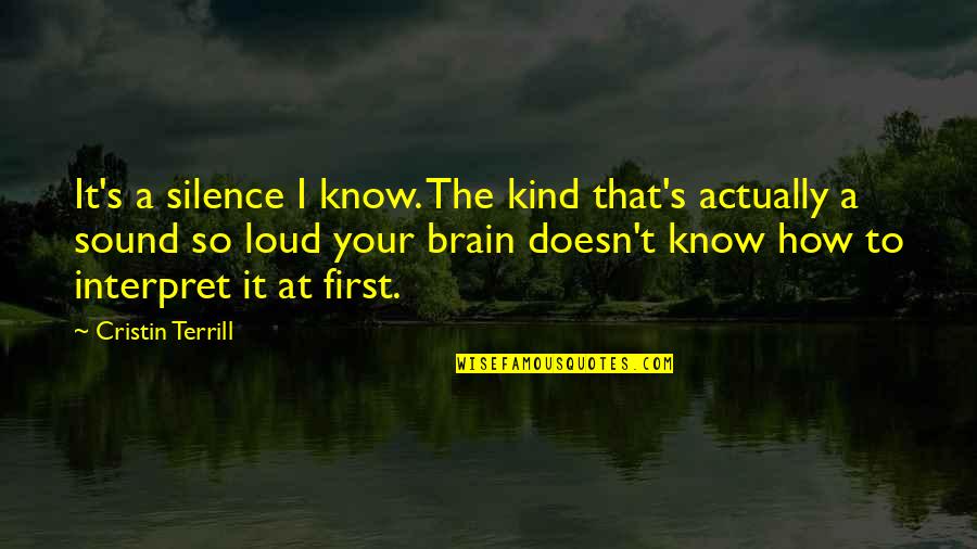 Interpret A Quotes By Cristin Terrill: It's a silence I know. The kind that's Interpret A Quotes By Cristin Terrill: It's a silence I know. The kind that's
