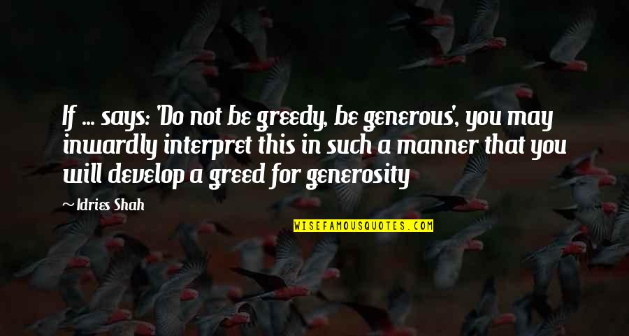 Interpret A Quotes By Idries Shah: If ... says: 'Do not be greedy, be Interpret A Quotes By Idries Shah: If ... says: 'Do not be greedy, be