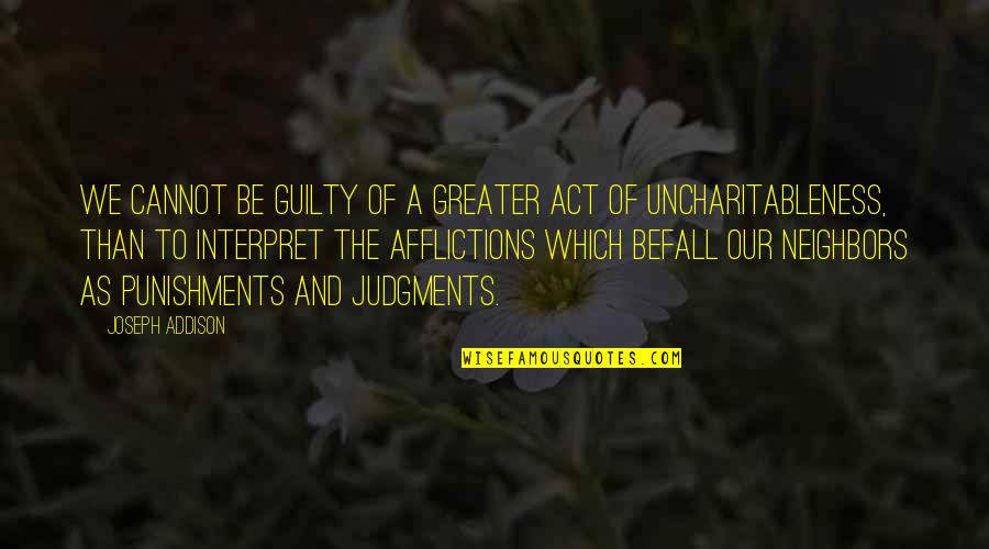 Interpret A Quotes By Joseph Addison: We cannot be guilty of a greater act Interpret A Quotes By Joseph Addison: We cannot be guilty of a greater act
