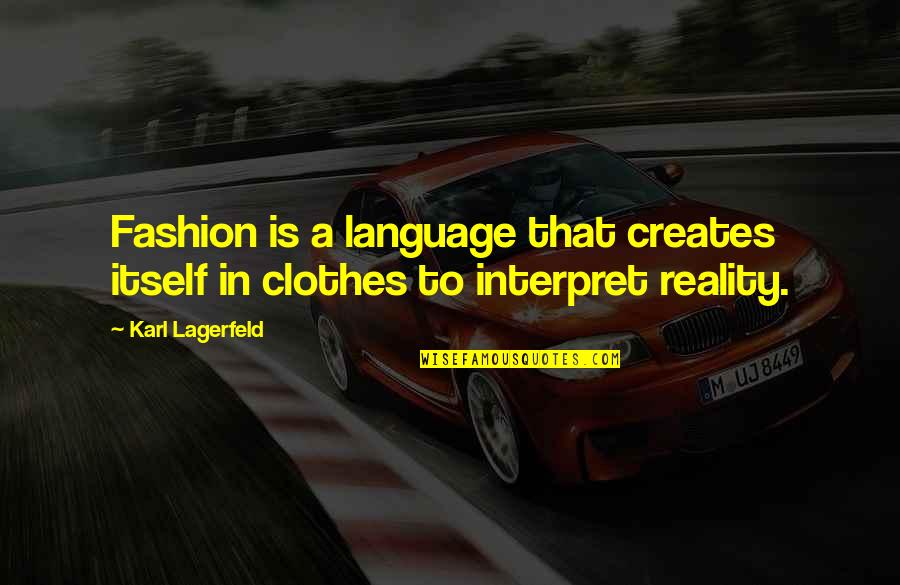 Interpret A Quotes By Karl Lagerfeld: Fashion is a language that creates itself in