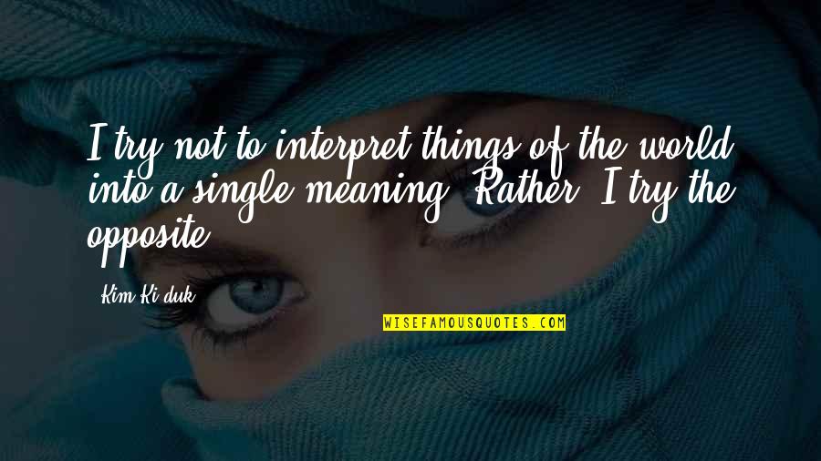 Interpret A Quotes By Kim Ki-duk: I try not to interpret things of the Interpret A Quotes By Kim Ki-duk: I try not to interpret things of the