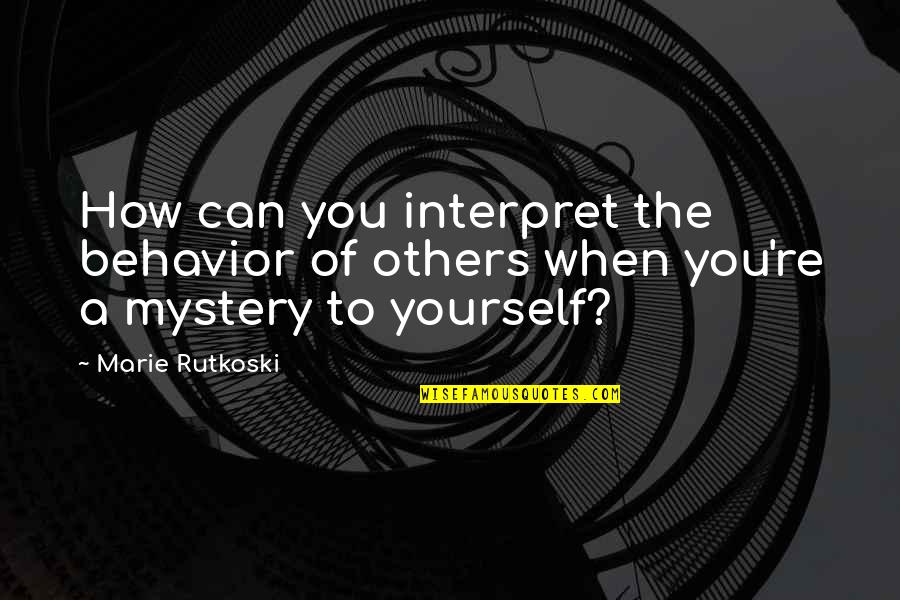 Interpret A Quotes By Marie Rutkoski: How can you interpret the behavior of others