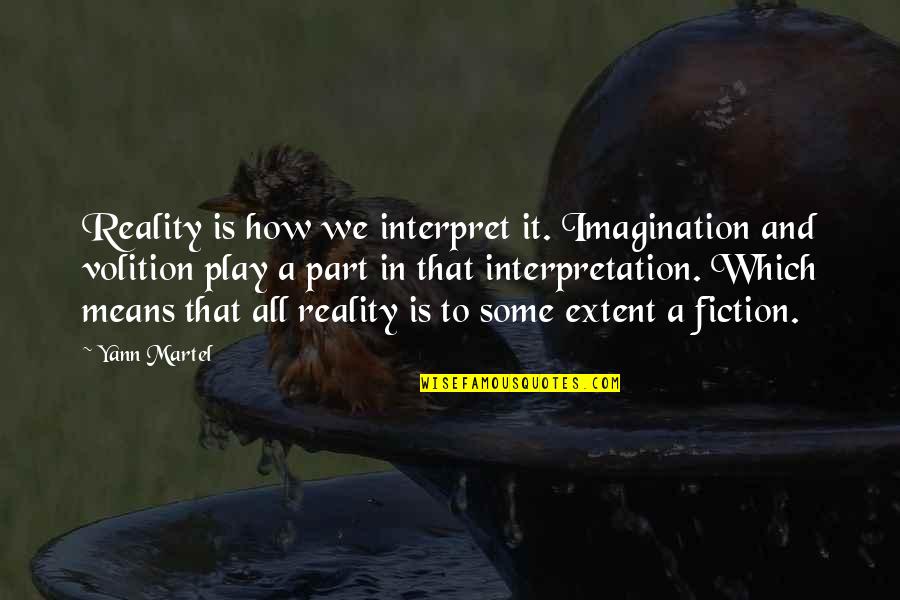 Interpret A Quotes By Yann Martel: Reality is how we interpret it. Imagination and Interpret A Quotes By Yann Martel: Reality is how we interpret it. Imagination and