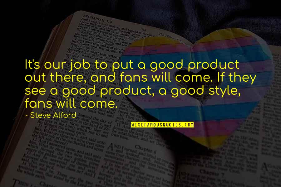 Interpret Famous Quotes By Steve Alford: It's our job to put a good product