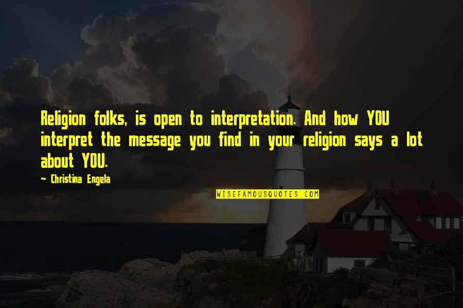 Interpret Quotes By Christina Engela: Religion folks, is open to interpretation. And how