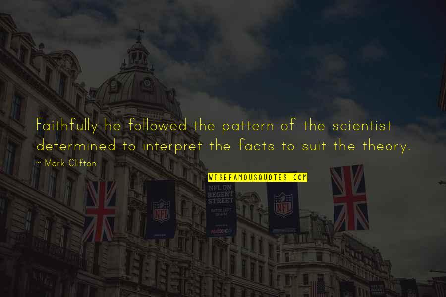 Interpret Quotes By Mark Clifton: Faithfully he followed the pattern of the scientist