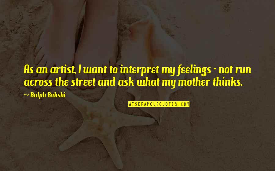 Interpret Quotes By Ralph Bakshi: As an artist, I want to interpret my
