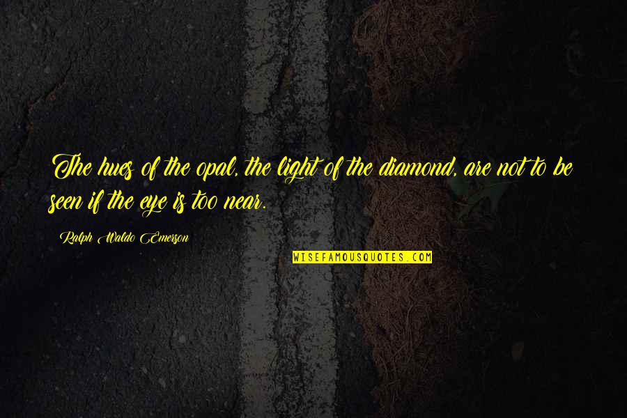Interpretacion Juridica Quotes By Ralph Waldo Emerson: The hues of the opal, the light of