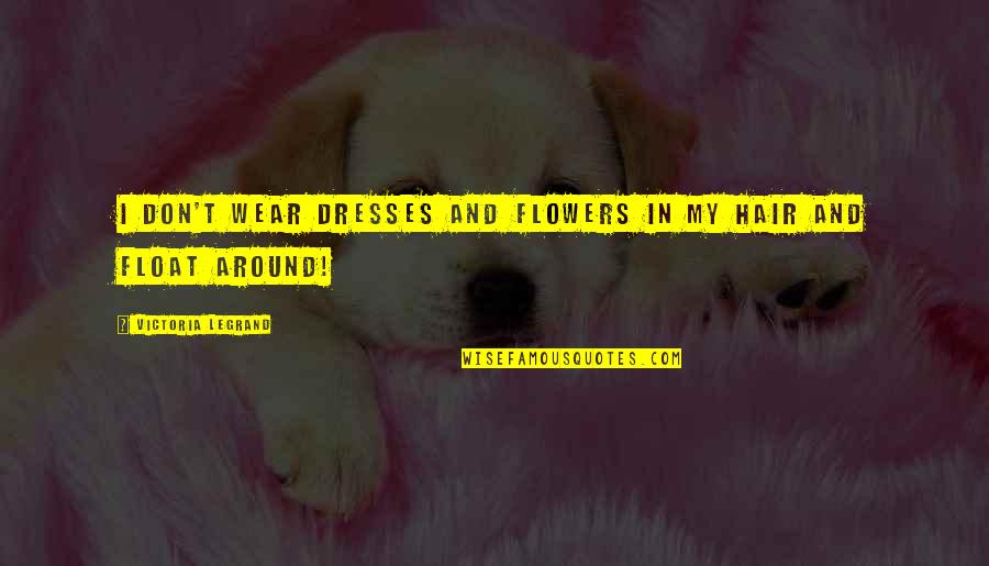 Interpretaciones Cientificas Quotes By Victoria Legrand: I don't wear dresses and flowers in my Interpretaciones Cientificas Quotes By Victoria Legrand: I don't wear dresses and flowers in my