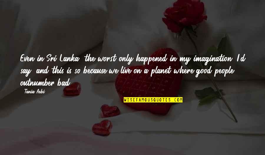 Interpretaciones En Quotes By Tania Aebi: Even in Sri Lanka, the worst only happened Interpretaciones En Quotes By Tania Aebi: Even in Sri Lanka, the worst only happened