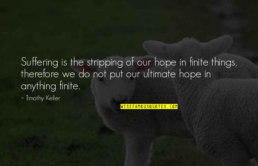 Interpretacje Quotes By Timothy Keller: Suffering is the stripping of our hope in