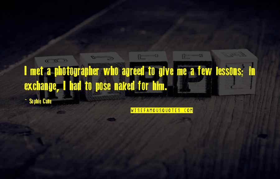 Interpretador Quotes By Sophie Calle: I met a photographer who agreed to give Interpretador Quotes By Sophie Calle: I met a photographer who agreed to give