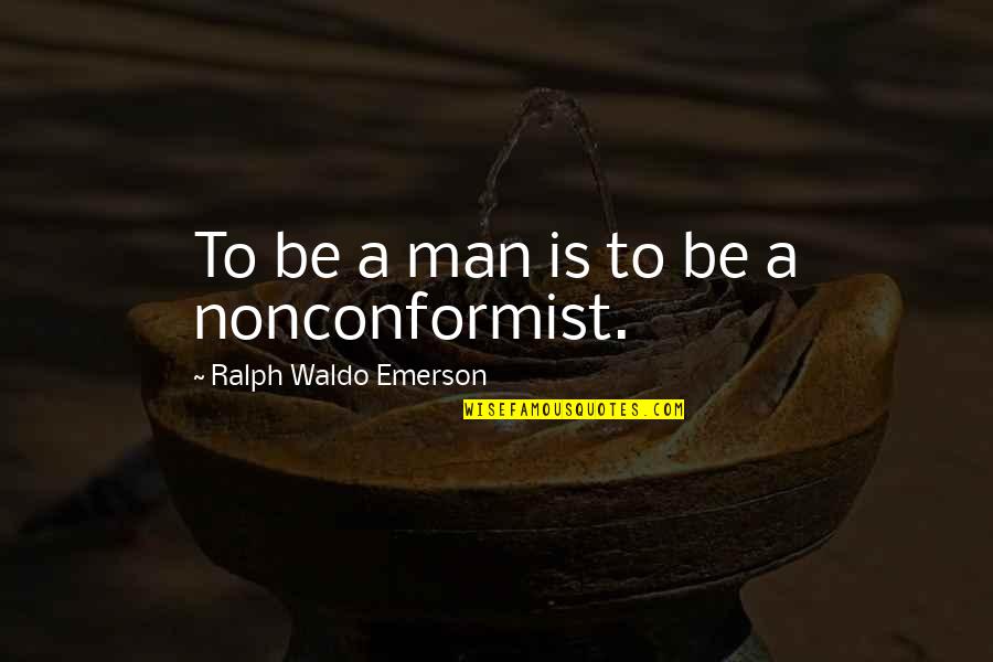 Interpretant Quotes By Ralph Waldo Emerson: To be a man is to be a