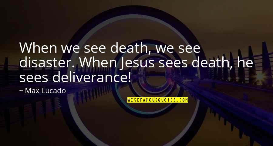 Interpretasi Adalah Quotes By Max Lucado: When we see death, we see disaster. When