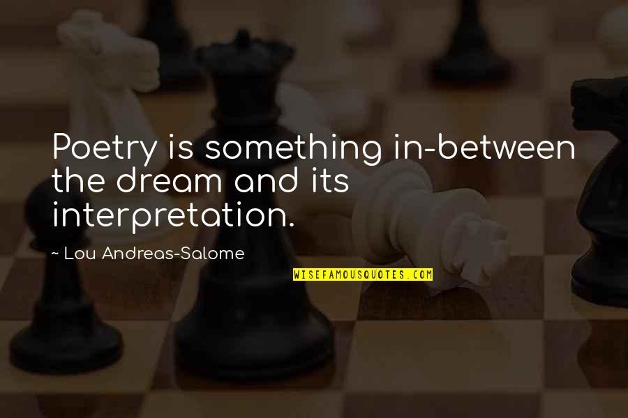 Interpretation Of Poetry Quotes By Lou Andreas-Salome: Poetry is something in-between the dream and its