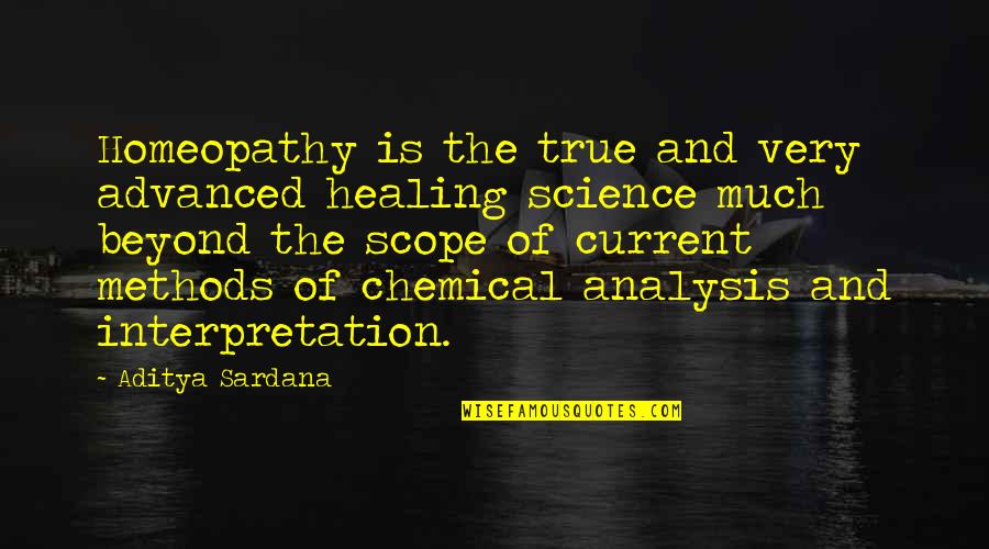 Interpretation Quotes By Aditya Sardana: Homeopathy is the true and very advanced healing