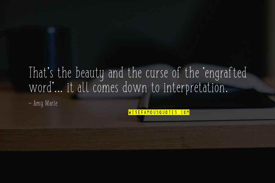 Interpretation Quotes By Amy Marie: That's the beauty and the curse of the