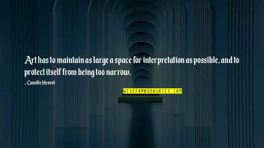 Interpretation Quotes By Camille Henrot: Art has to maintain as large a space