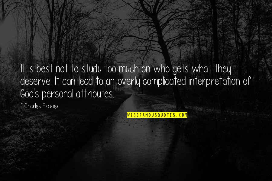 Interpretation Quotes By Charles Frazier: It is best not to study too much