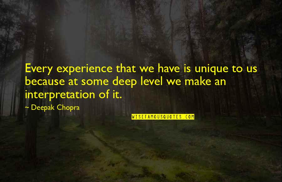 Interpretation Quotes By Deepak Chopra: Every experience that we have is unique to