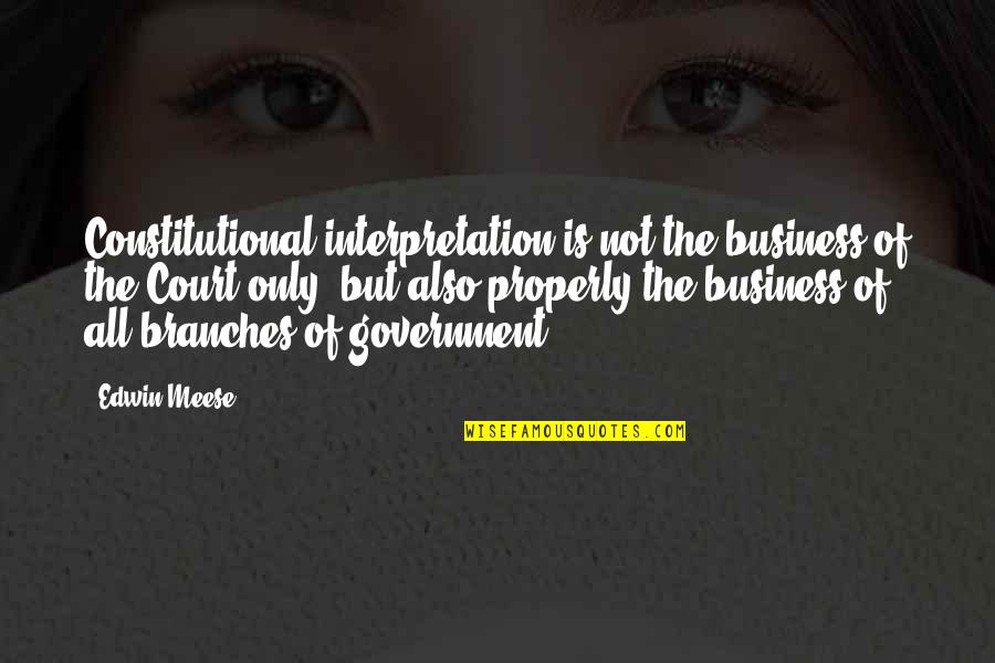 Interpretation Quotes By Edwin Meese: Constitutional interpretation is not the business of the