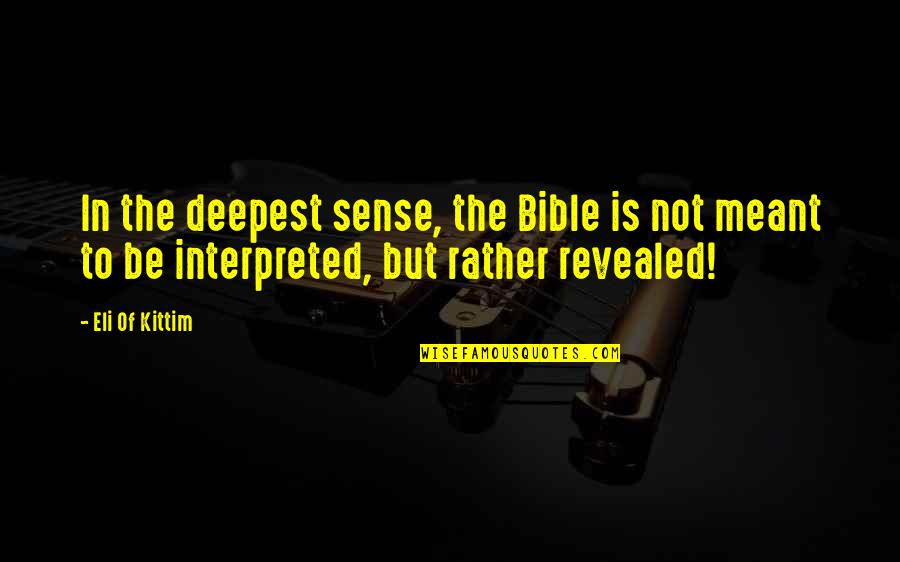 Interpretation Quotes By Eli Of Kittim: In the deepest sense, the Bible is not