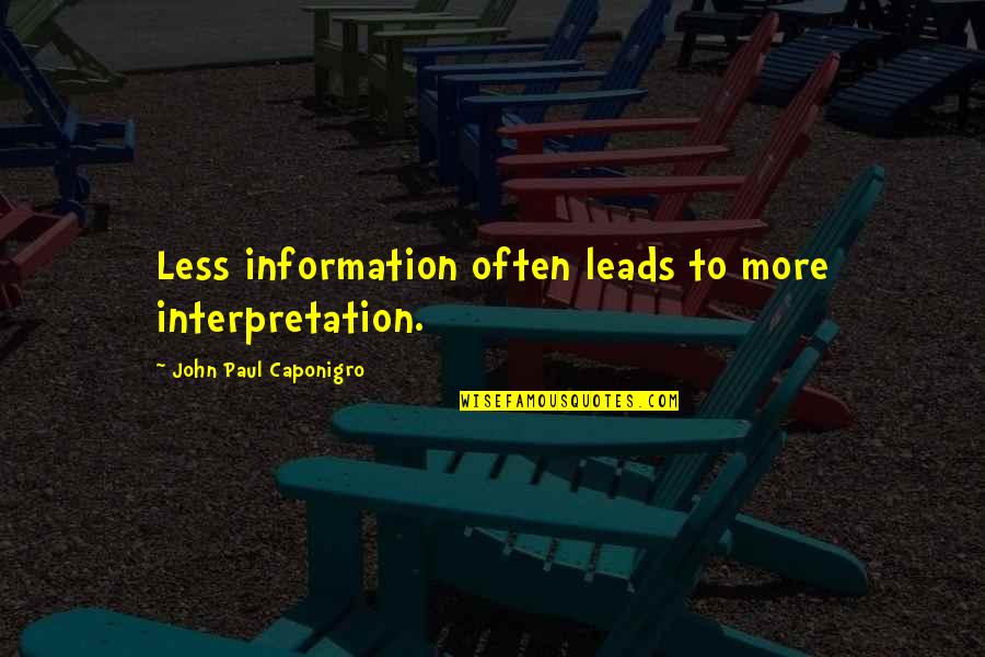 Interpretation Quotes By John Paul Caponigro: Less information often leads to more interpretation.