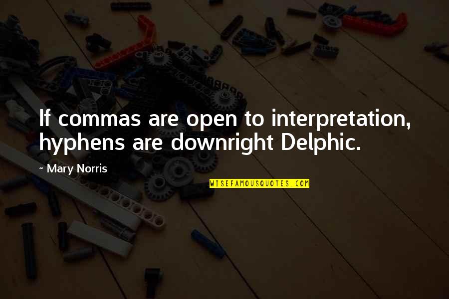 Interpretation Quotes By Mary Norris: If commas are open to interpretation, hyphens are