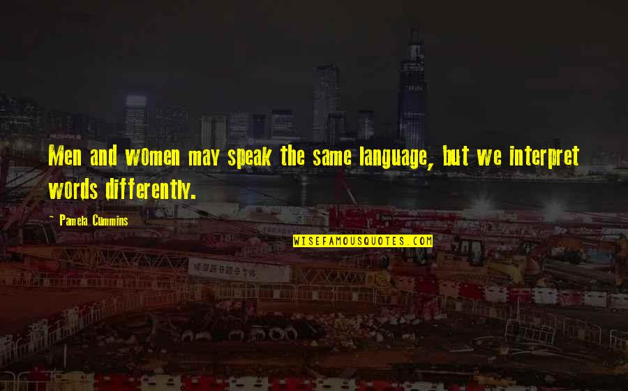 Interpretation Quotes By Pamela Cummins: Men and women may speak the same language,