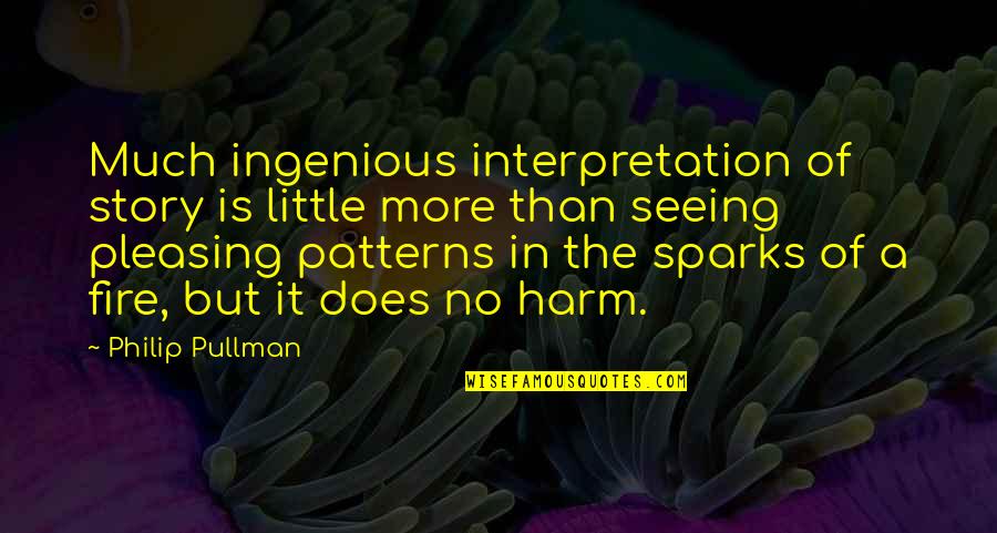 Interpretation Quotes By Philip Pullman: Much ingenious interpretation of story is little more
