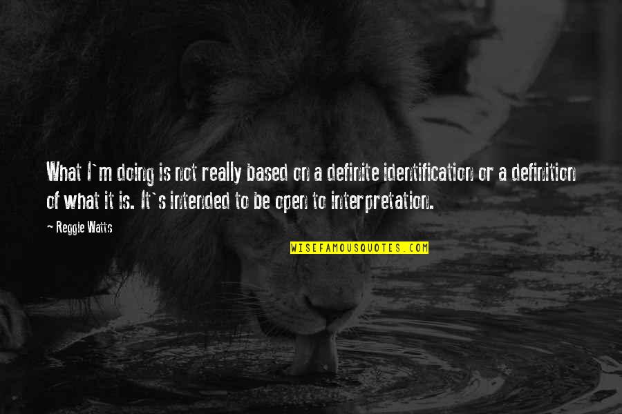 Interpretation Quotes By Reggie Watts: What I'm doing is not really based on