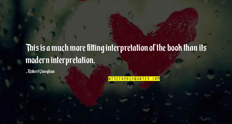 Interpretation Quotes By Robert Vaughan: This is a much more fitting interpretation of