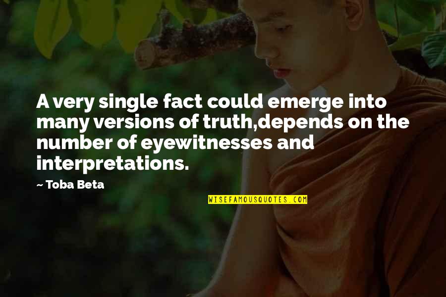 Interpretation Quotes By Toba Beta: A very single fact could emerge into many