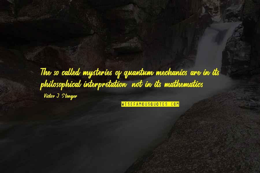 Interpretation Quotes By Victor J. Stenger: The so-called mysteries of quantum mechanics are in