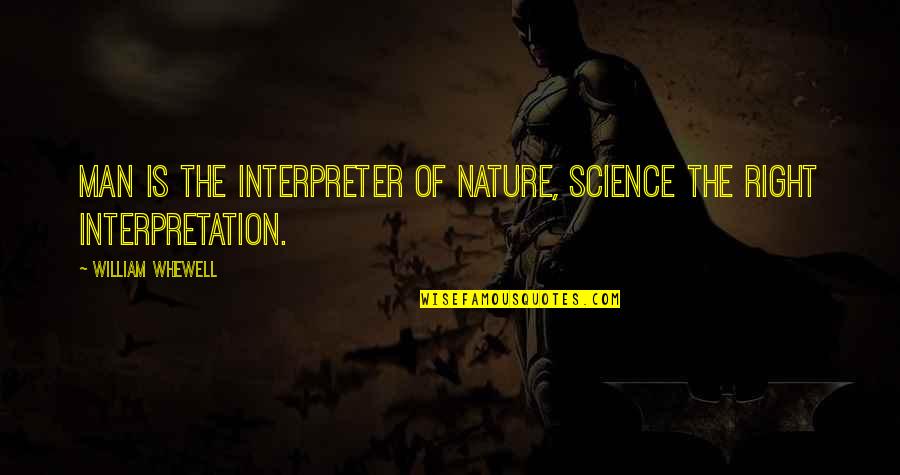 Interpretation Quotes By William Whewell: Man is the interpreter of nature, science the
