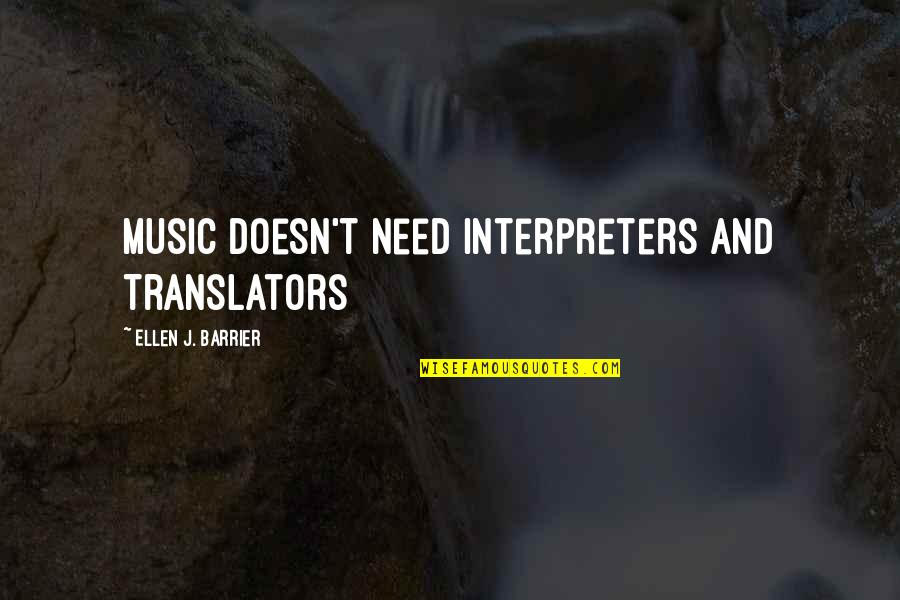 Interpreters And Translators Quotes By Ellen J. Barrier: Music Doesn't Need Interpreters and Translators