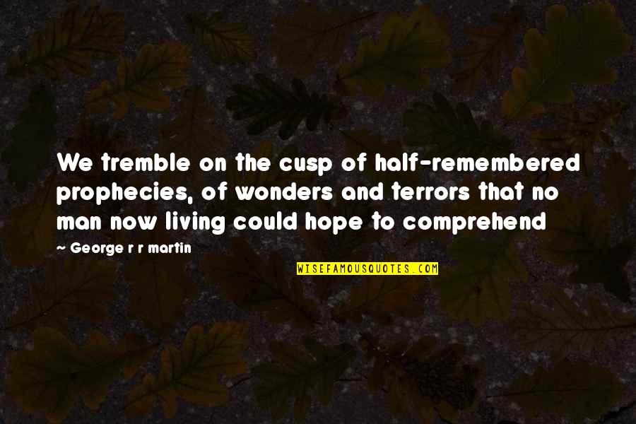 Interpreters Guild Quotes By George R R Martin: We tremble on the cusp of half-remembered prophecies, Interpreters Guild Quotes By George R R Martin: We tremble on the cusp of half-remembered prophecies,