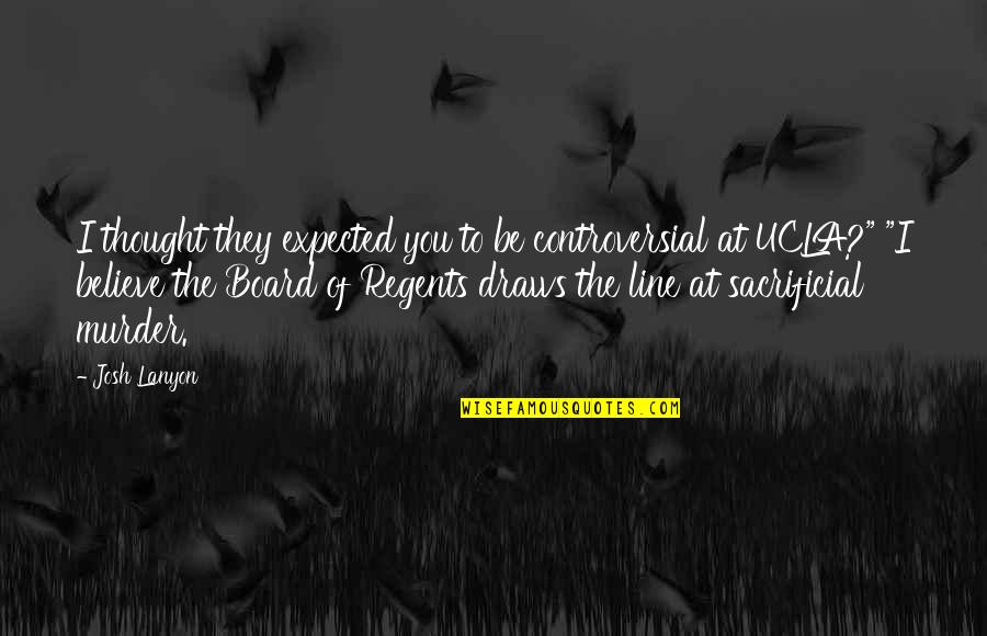 Interpreters Guild Quotes By Josh Lanyon: I thought they expected you to be controversial Interpreters Guild Quotes By Josh Lanyon: I thought they expected you to be controversial
