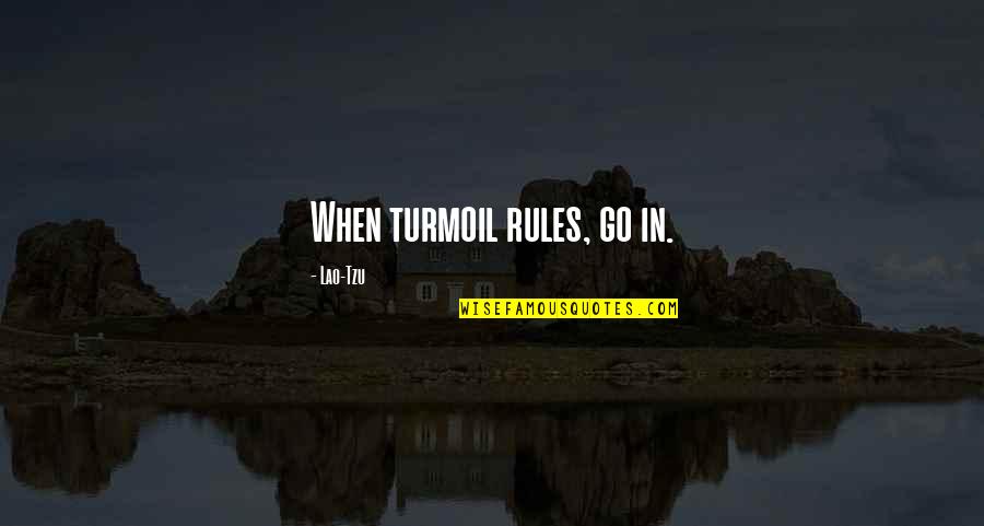 Interpreting Art Quotes By Lao-Tzu: When turmoil rules, go in.