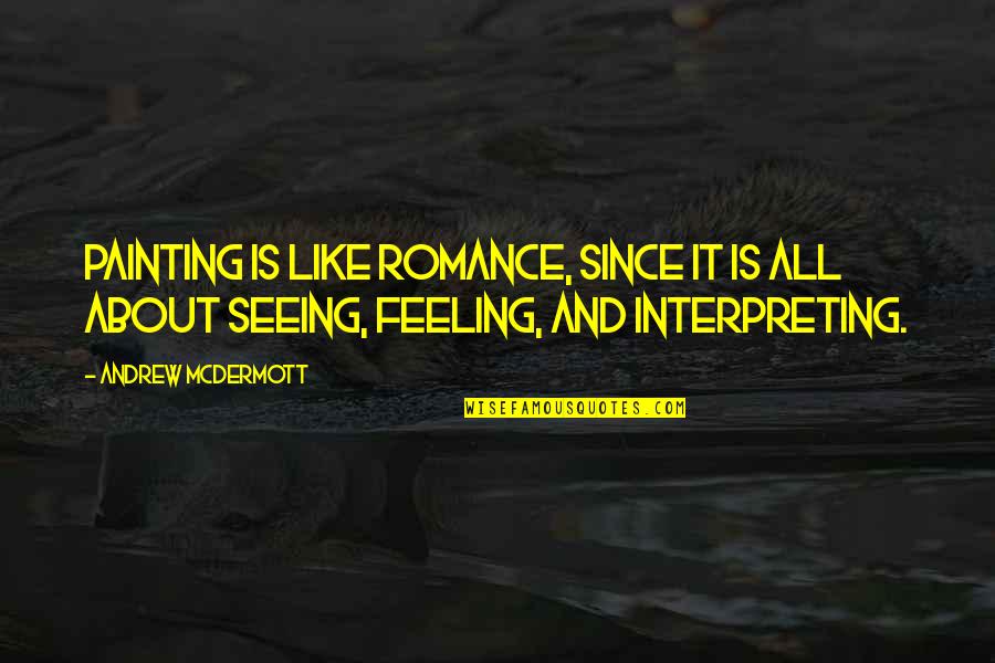 Interpreting Quotes By Andrew McDermott: Painting is like romance, since it is all