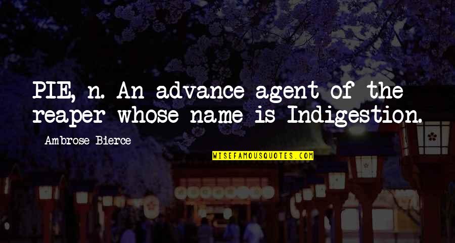 Interpretive Research Quotes By Ambrose Bierce: PIE, n. An advance agent of the reaper