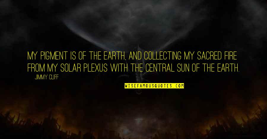 Interpretive Sociology Quotes By Jimmy Cliff: My pigment is of the earth, and collecting Interpretive Sociology Quotes By Jimmy Cliff: My pigment is of the earth, and collecting