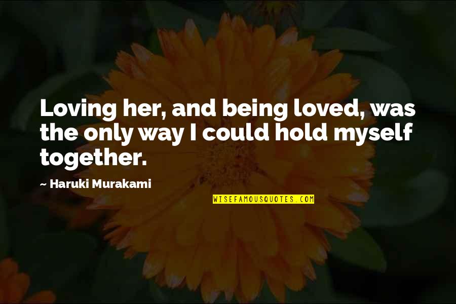 Interprocess Quotes By Haruki Murakami: Loving her, and being loved, was the only