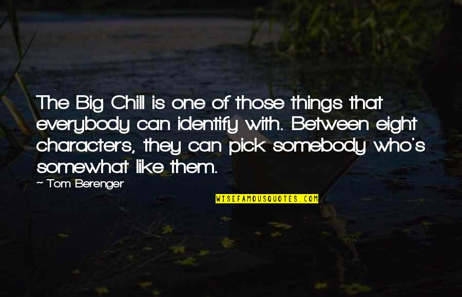 Interprocess Quotes By Tom Berenger: The Big Chill is one of those things