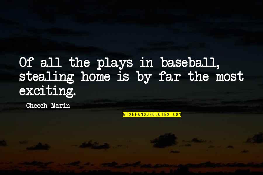 Interprofessional Education Quotes By Cheech Marin: Of all the plays in baseball, stealing home